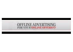 OFFLINE ADVERTISING FOR YOUR ONLINE OFFERS! Explore Your Business Fast!